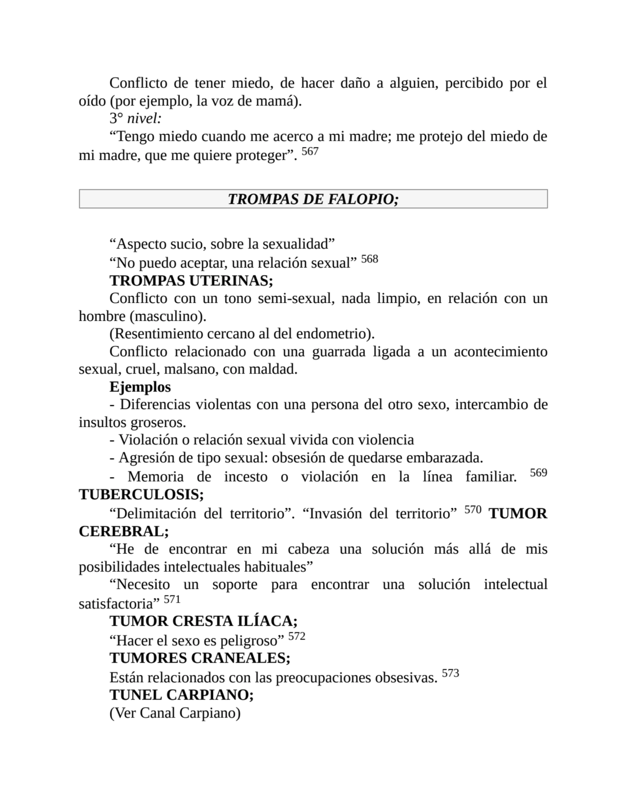 Conflicto de tener miedo, de hacer daño a alguien, percibido por el
oído (por ejemplo, la voz de m…