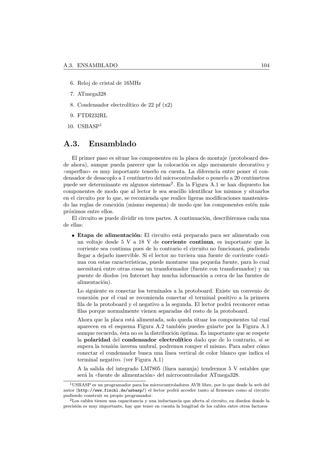 A.3. ENSAMBLADO 104
6. Reloj de cristal de 16MHz
7. ATmega328
8. Condensador electrol´ıtico de 2…