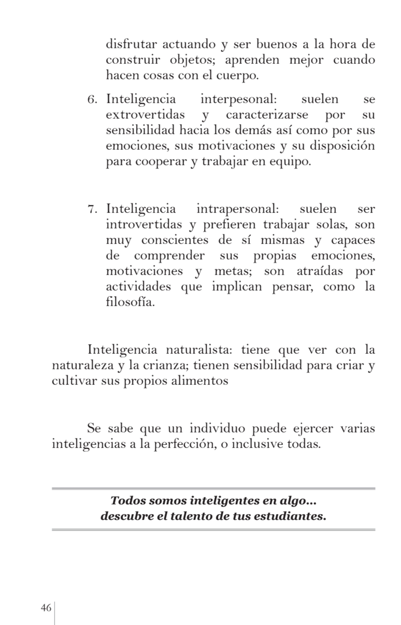 46 
disfrutar actuando y ser buenos a la hora de 
construir objetos; aprenden mejor cuando 
hace…