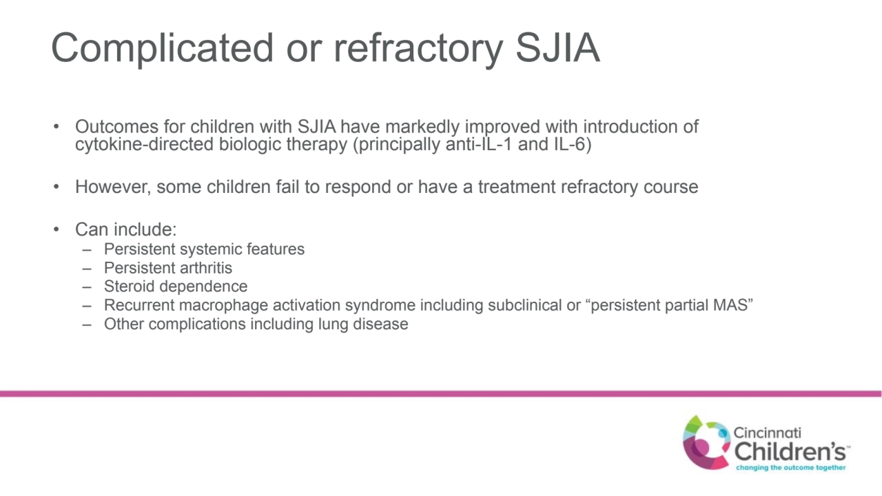 Complicated or refractory SJIA
• Outcomes for children with SJIA have markedly improved with intro…