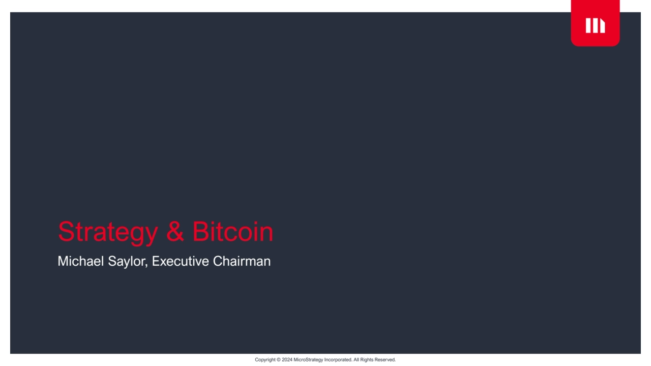 Copyright © 2024 MicroStrategy Incorporated. All Rights Reserved.
Strategy & Bitcoin
Michael Sayl…