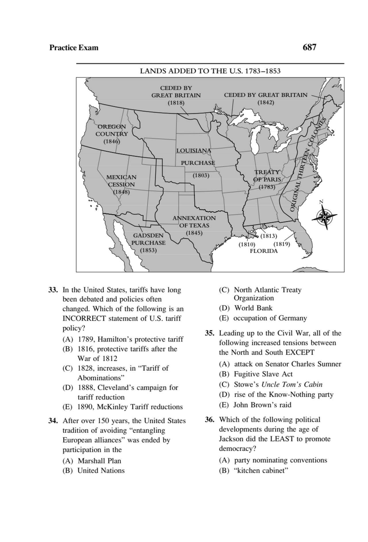 Practice Exam 687
LANDS ADDED TO THE U.S. 1783–1853
N
LOUISIANA
 PURCHASE
 (1803)
ANNEXATION
…