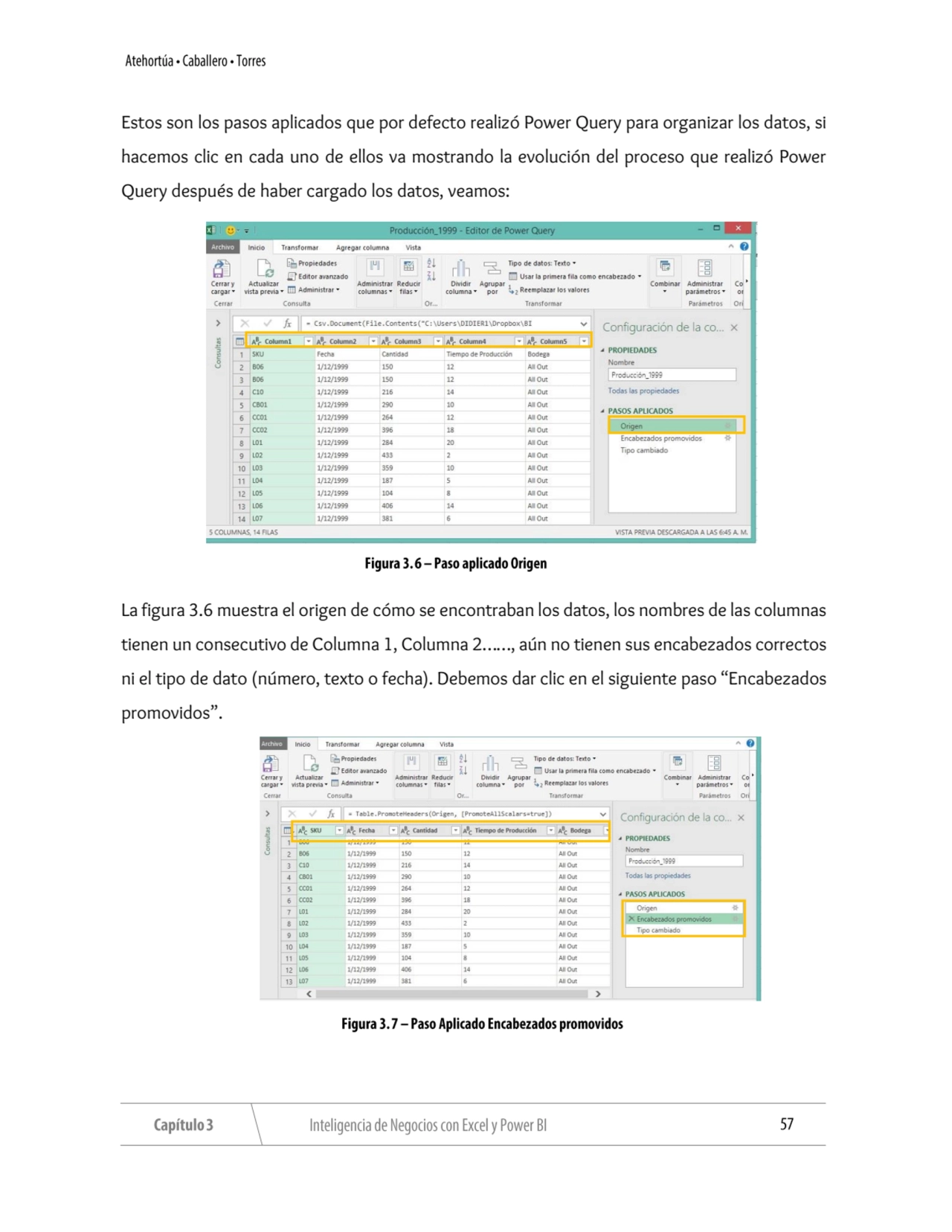 Estos son los pasos aplicados que por defecto realizó Power Query para organizar los datos, si 
ha…