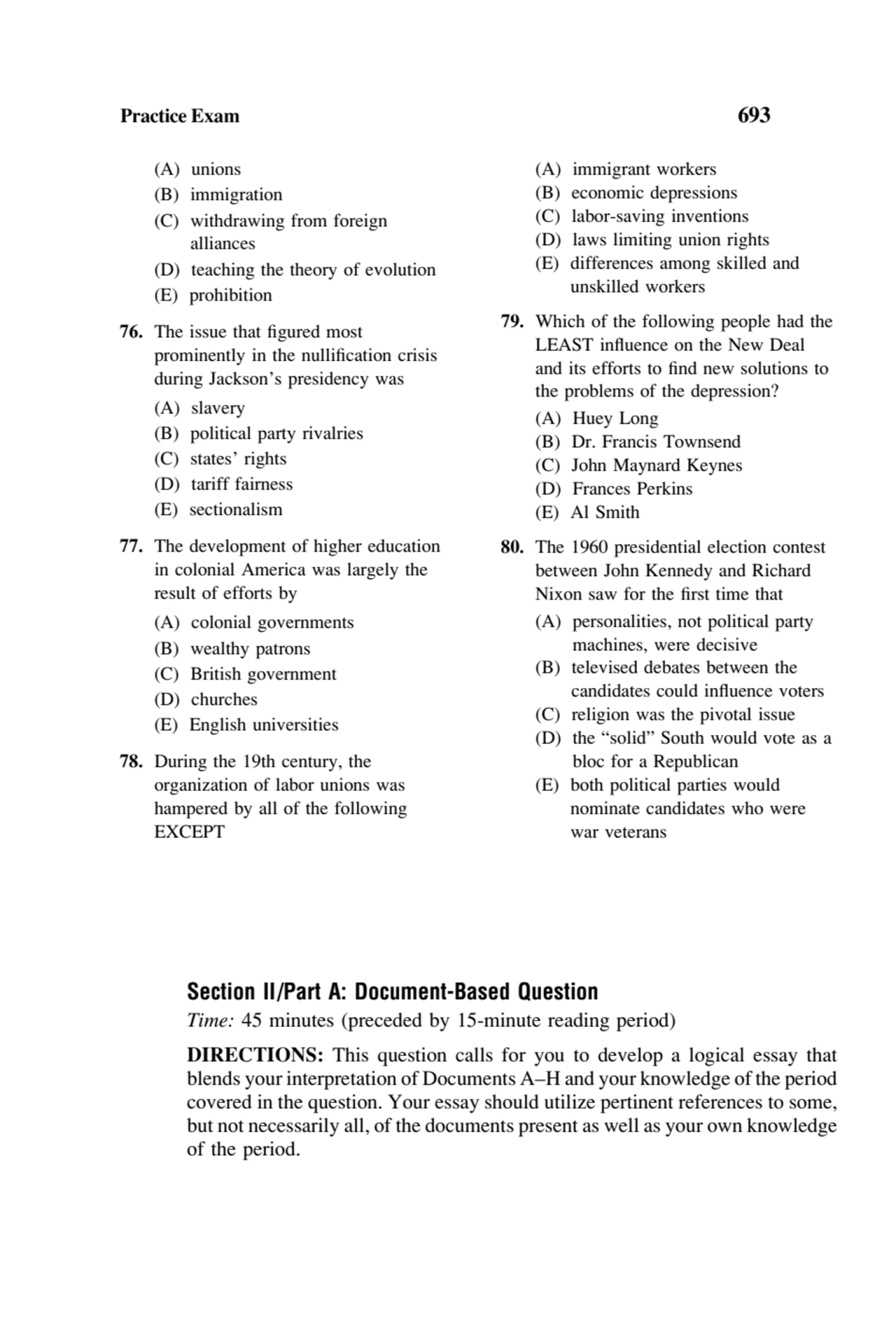 Practice Exam 693
(A) unions
(B) immigration
(C) withdrawing from foreign
alliances
(D) teachi…