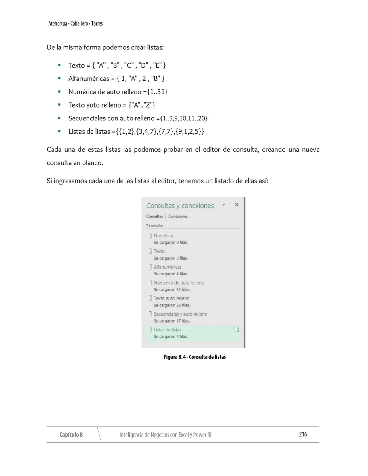 De la misma forma podemos crear listas:
▪ Texto = { "A" , "B" , "C" , "D" , "E" }
▪ Alfanuméricas…