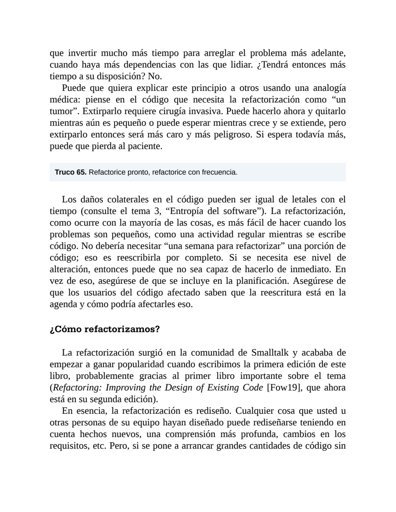 que invertir mucho más tiempo para arreglar el problema más adelante,
cuando haya más dependencias…