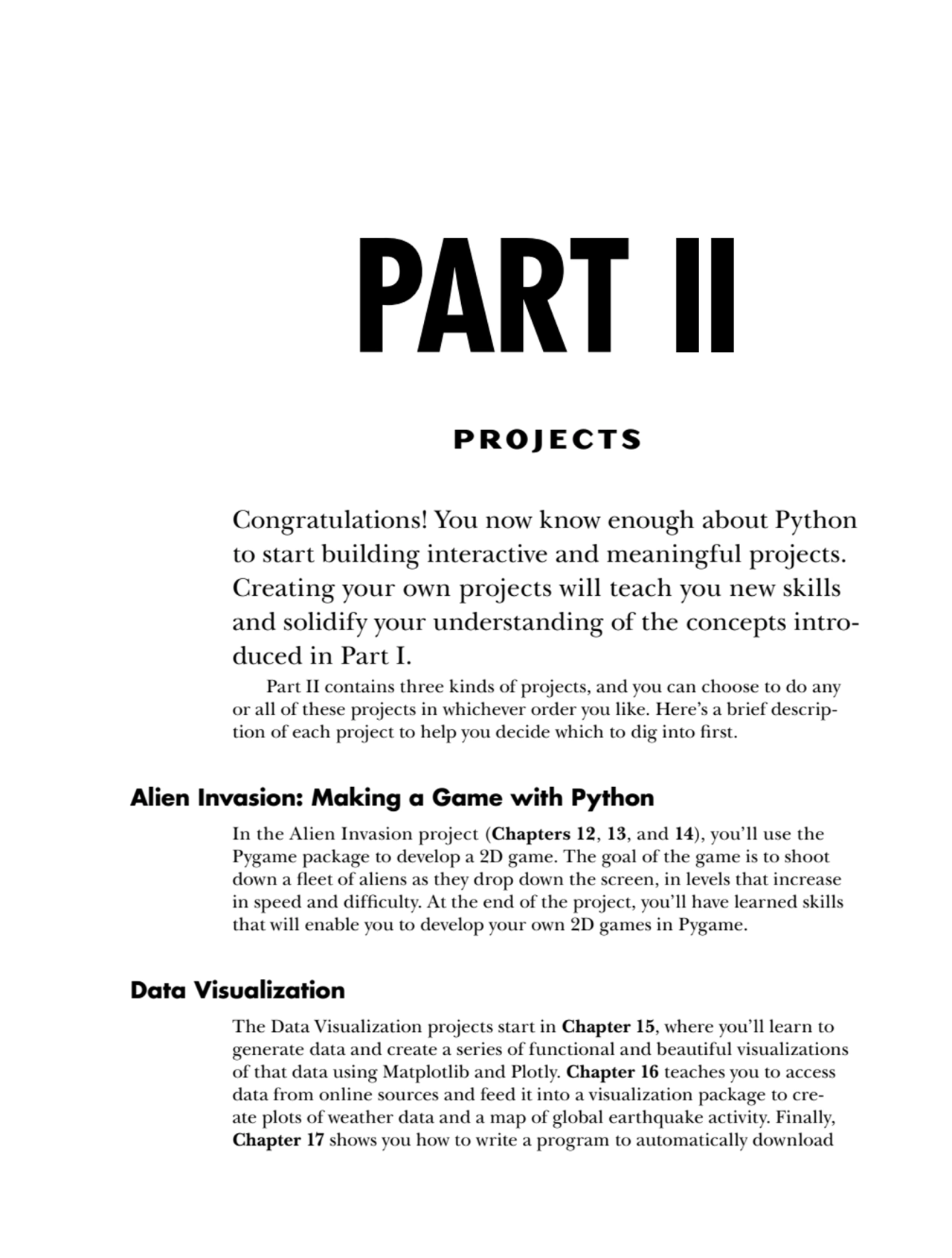 PART II
PROJECTS
Congratulations! You now know enough about Python 
to start building interactiv…