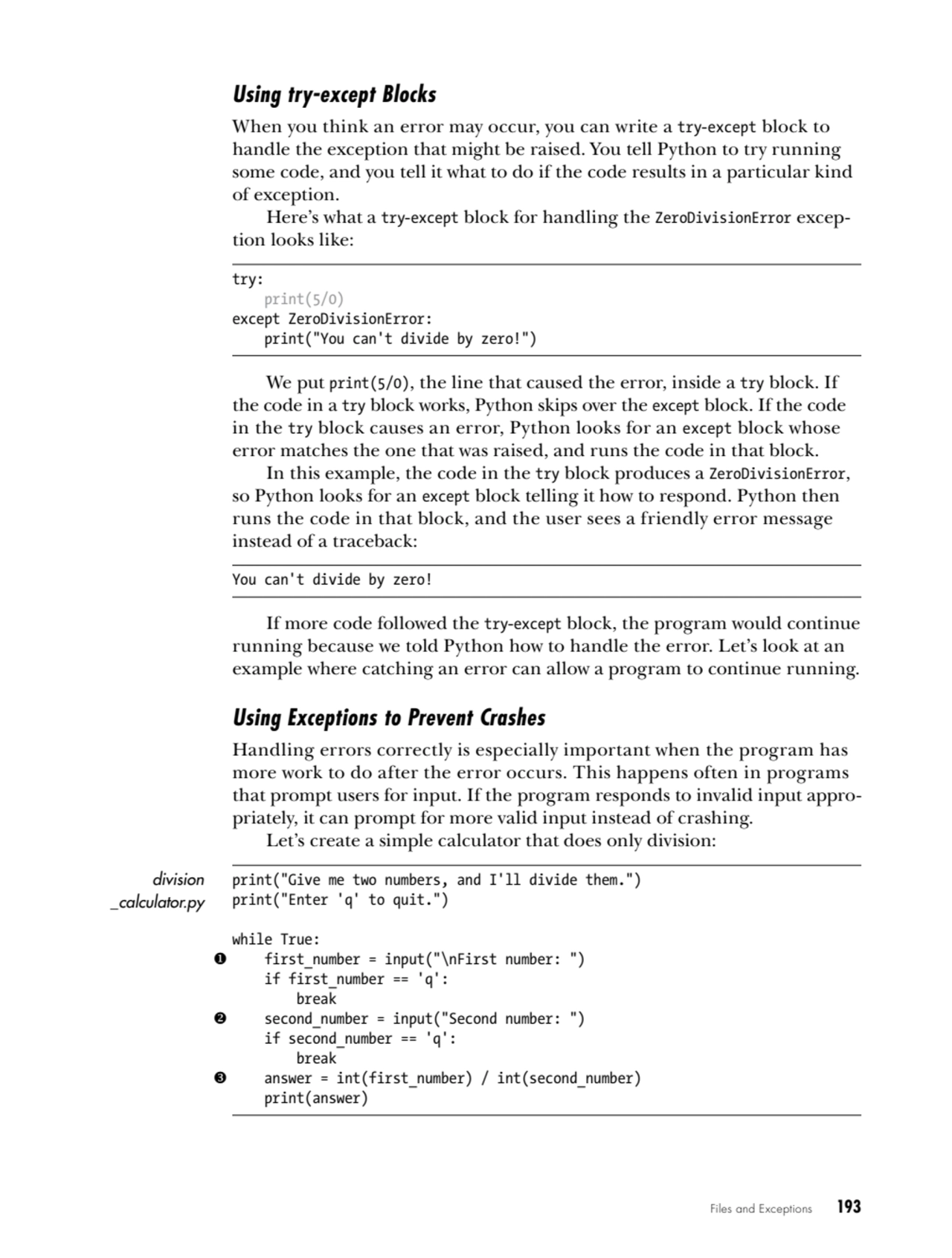 Files and Exceptions   193
Using try-except Blocks
When you think an error may occur, you can wri…