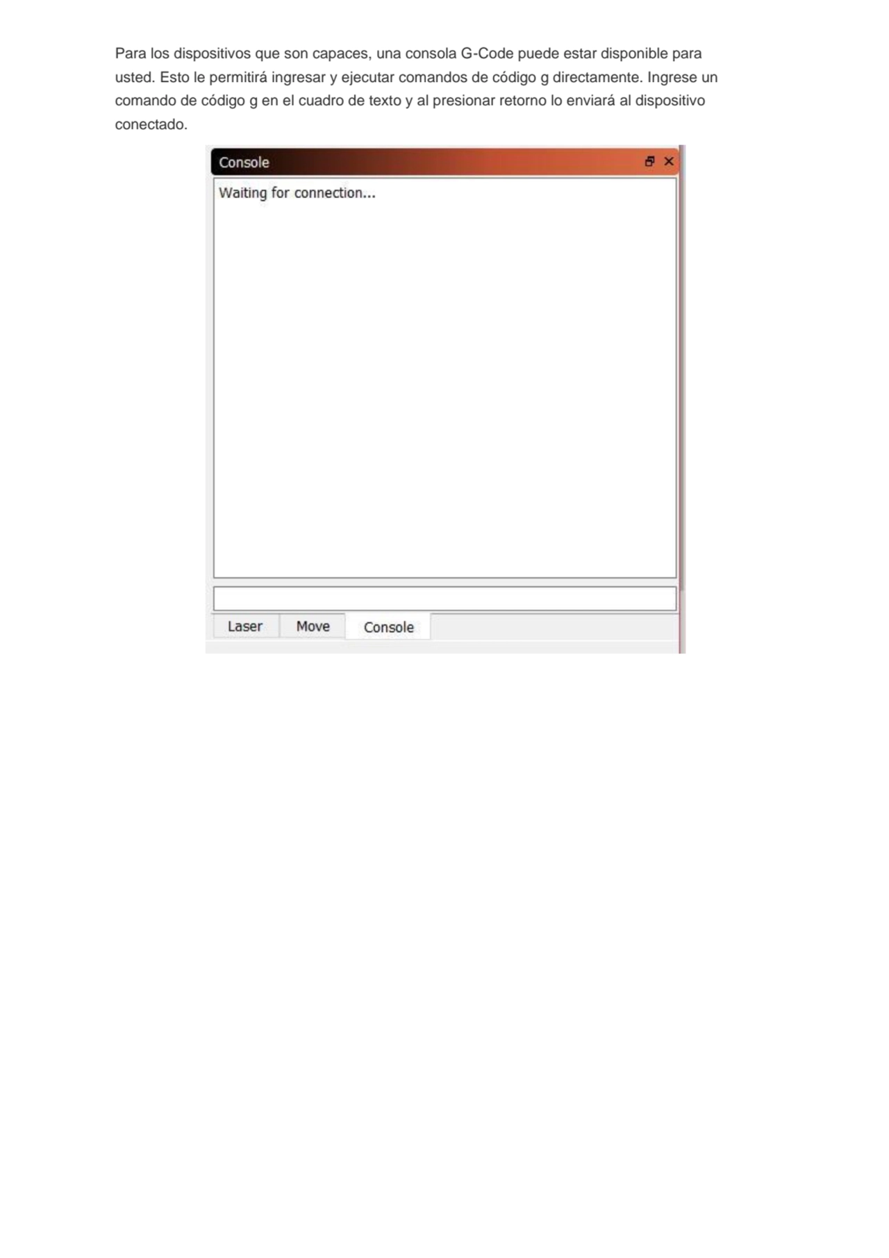 Para los dispositivos que son capaces, una consola G-Code puede estar disponible para 
usted. Esto…
