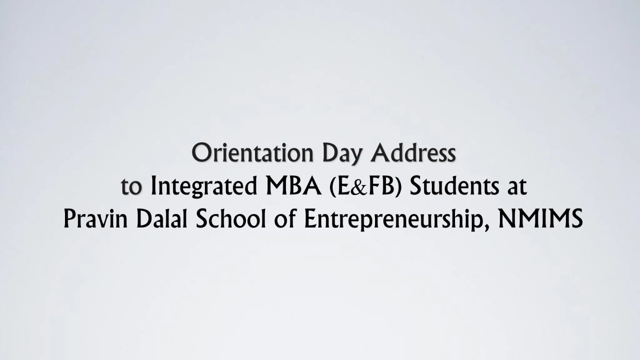 Slides from talk at Orientation Day Address at NMIMS Mumbai