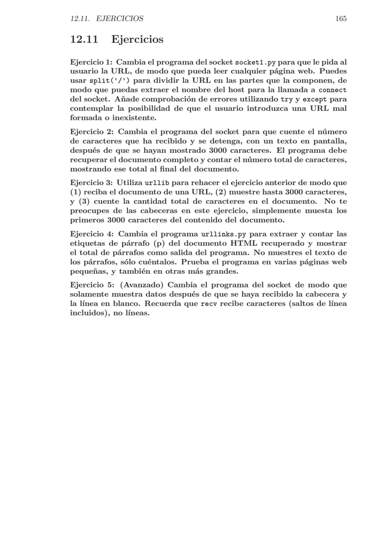 12.11. EJERCICIOS 165
12.11 Ejercicios
Ejercicio 1: Cambia el programa del socket socket1.py para…