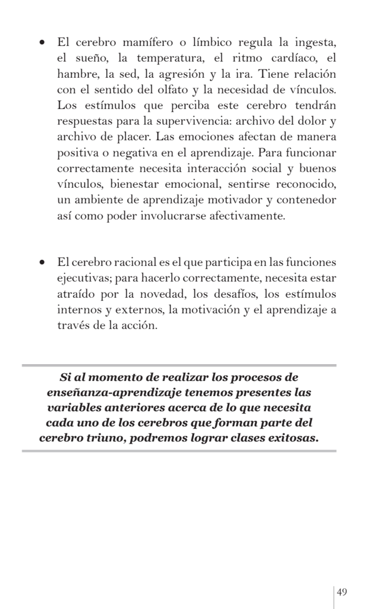 49
•	 El cerebro mamífero o límbico regula la ingesta, 
el sueño, la temperatura, el ritmo cardía…