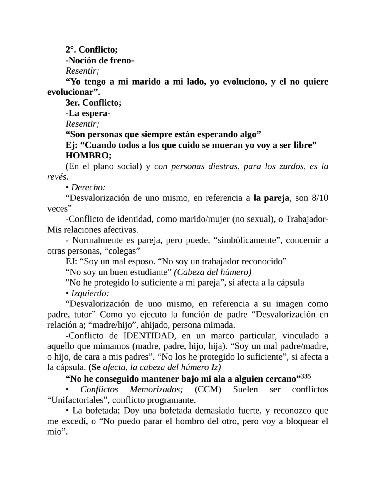 2°. Conflicto;
-Noción de frenoResentir;
“Yo tengo a mi marido a mi lado, yo evoluciono, y el no…