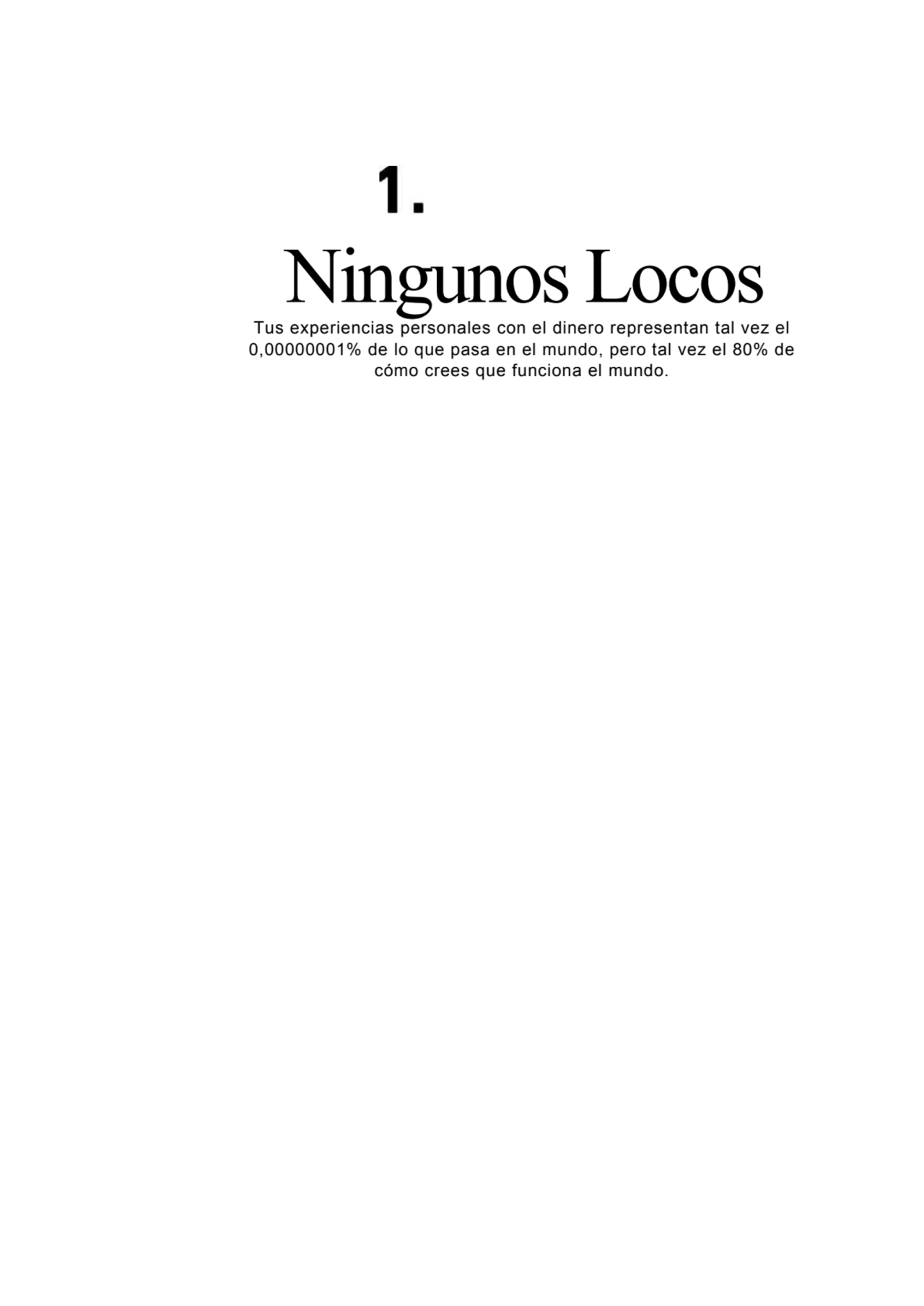 Ningunos Locos
Tus experiencias personales con el dinero representan tal vez el
0,00000001% de lo…