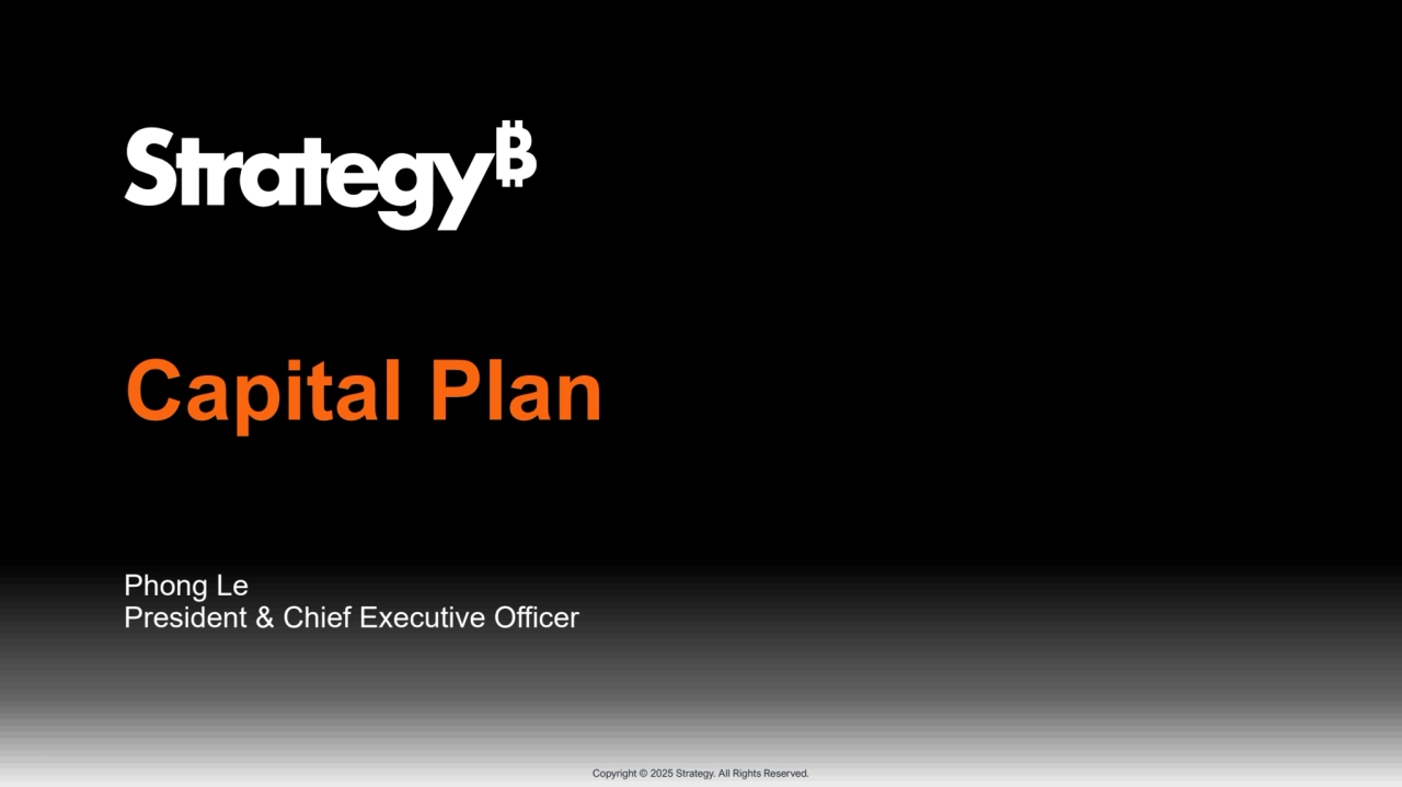 Copyright © 2025 Strategy. All Rights Reserved.
Capital Plan
Phong Le
President & Chief Executive Officer