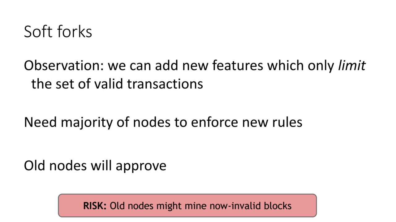 Soft forks
Observation: we can add new features which only limit 
the set of valid transactions
…