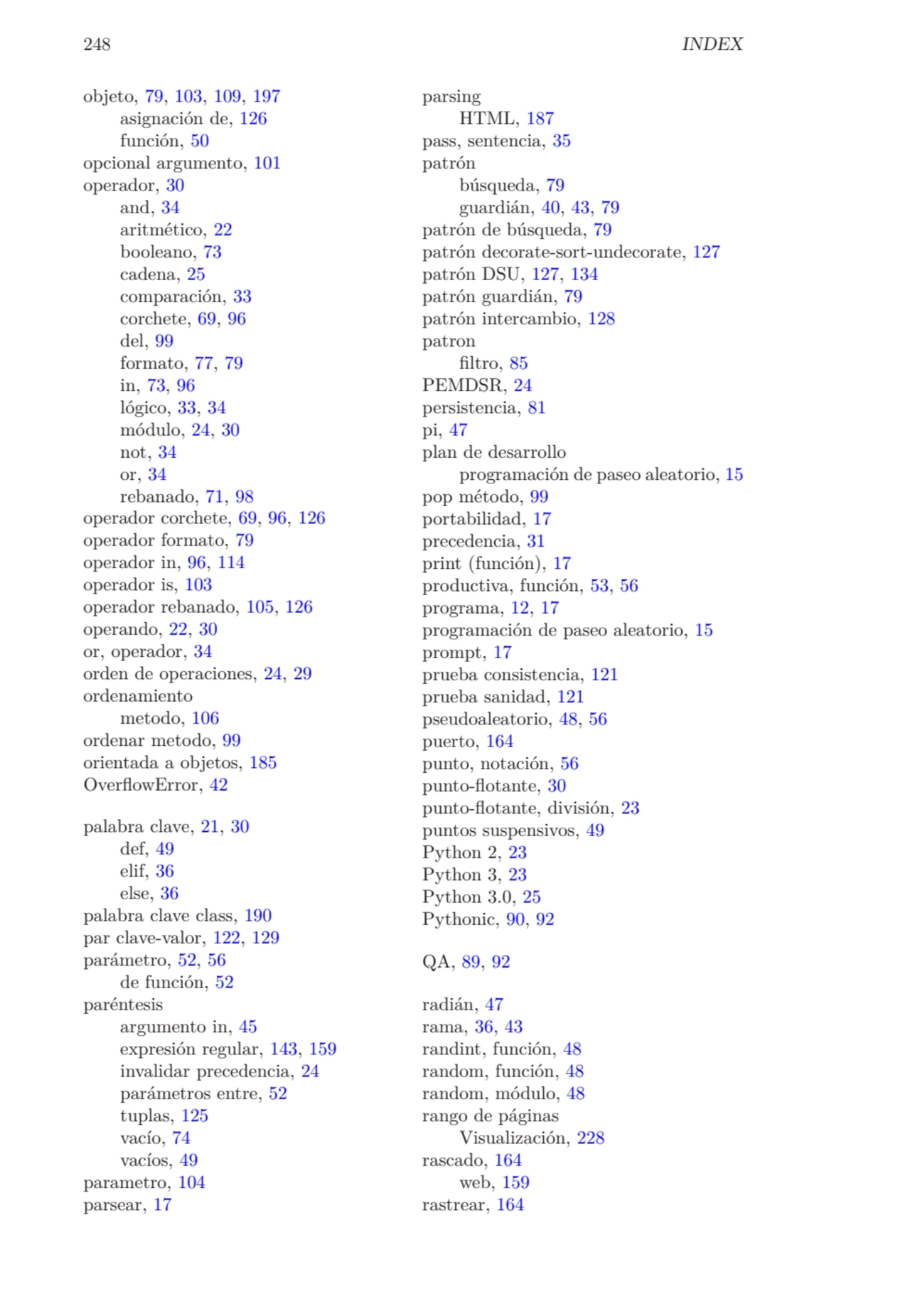 248 INDEX
objeto, 79, 103, 109, 197
asignación de, 126
función, 50
opcional argumento, 101
ope…