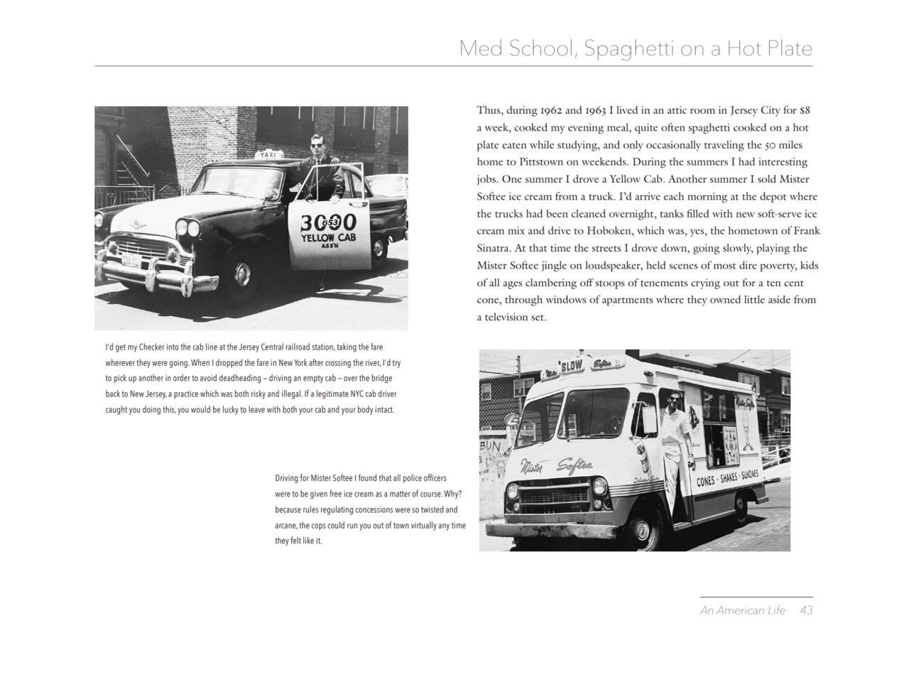 An American Life 43 
Med School, Spaghetti on a Hot Plate 
Driving for Mister Softee I found that…