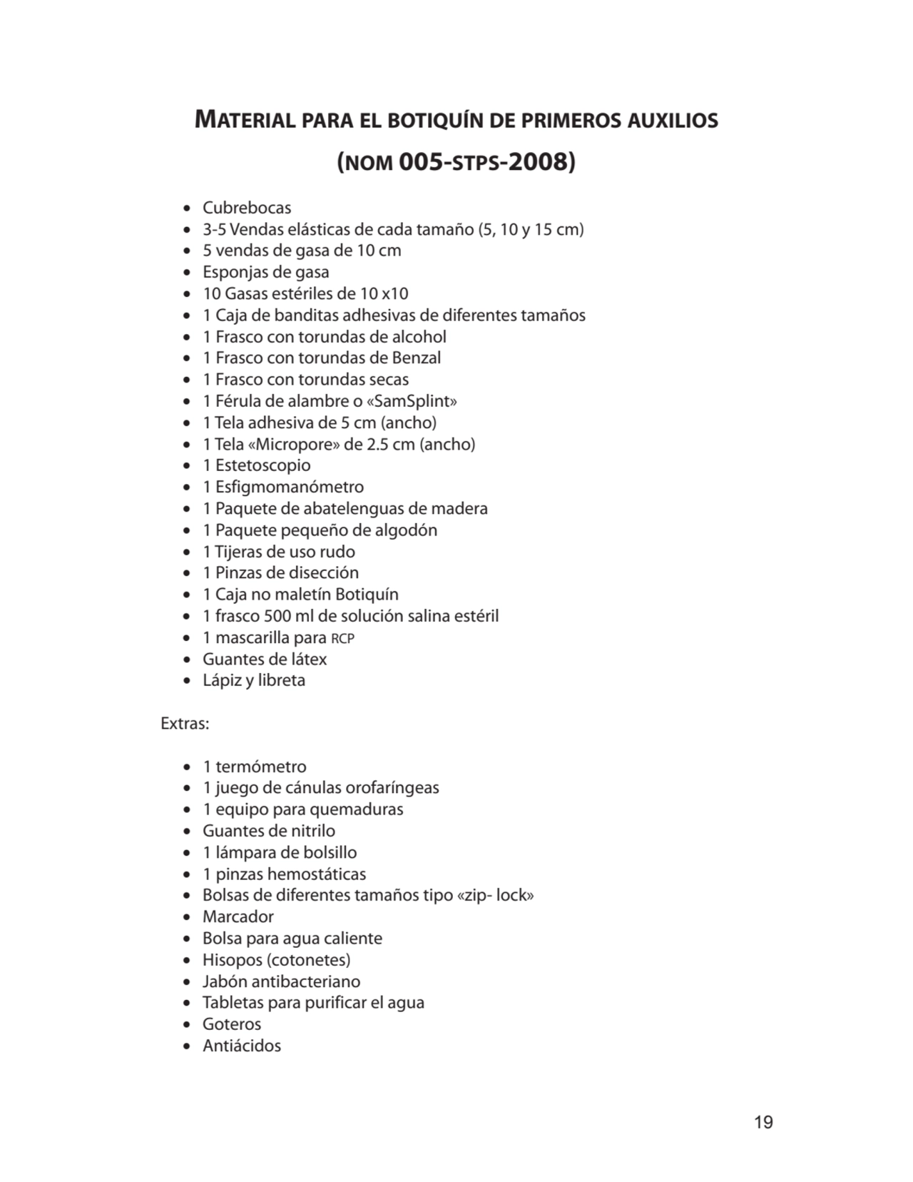 19
Material para el botiquín de primeros auxilios
(nom 005-stps-2008)
∙ Cubrebocas
∙ 3-5 Vendas…