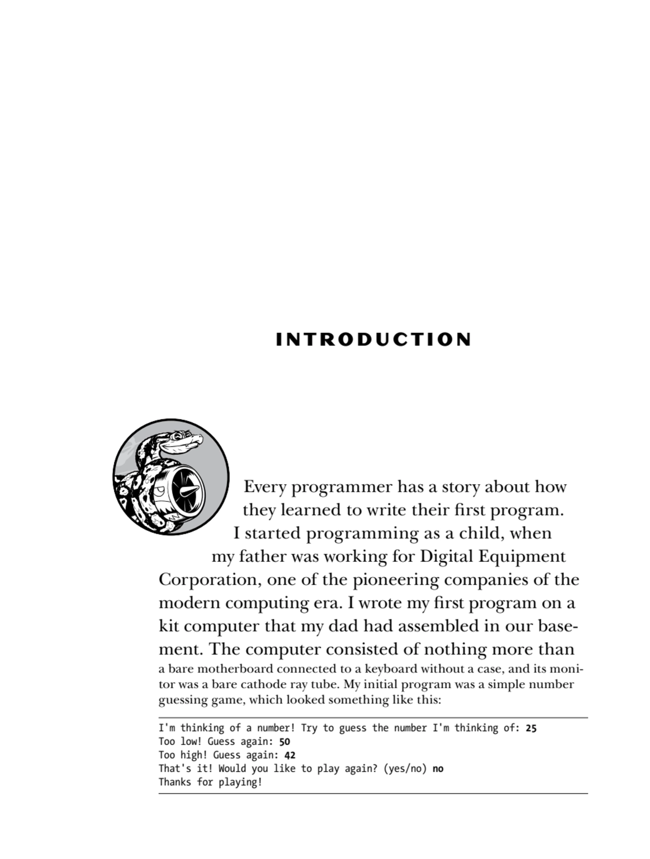 INTRODUCTION
Every programmer has a story about how 
they learned to write their first program. 
…