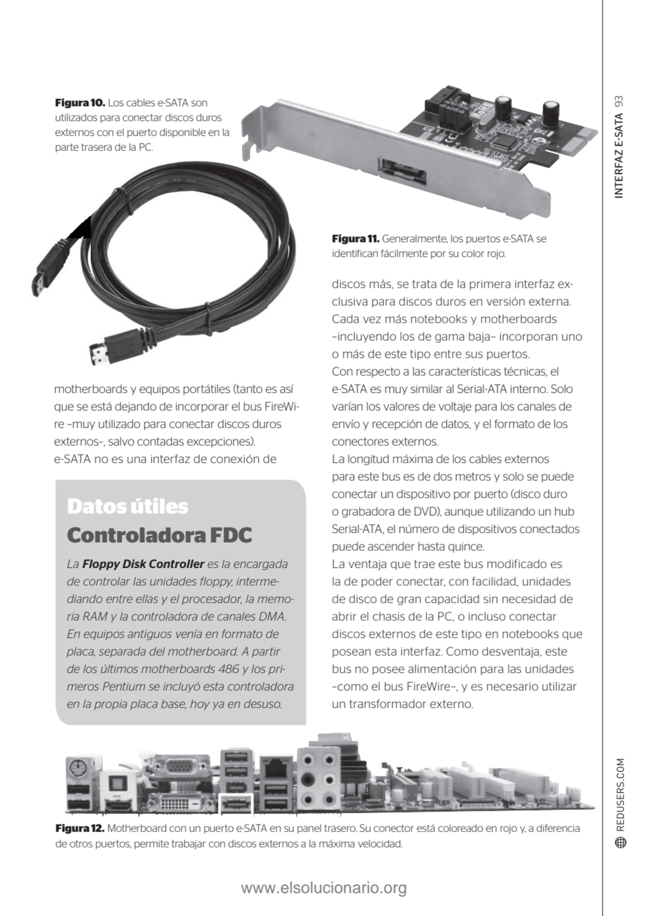 INTERFAZ E-SATA 
Figura 10. Los cables e-SATA son 
93
utilizados para conectar discos duros 
ex…