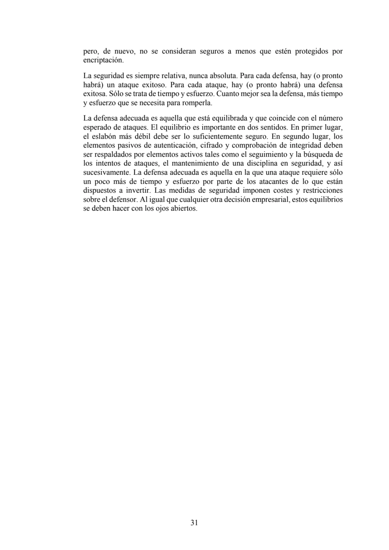 31
pero, de nuevo, no se consideran seguros a menos que estén protegidos por 
encriptación. 
La …