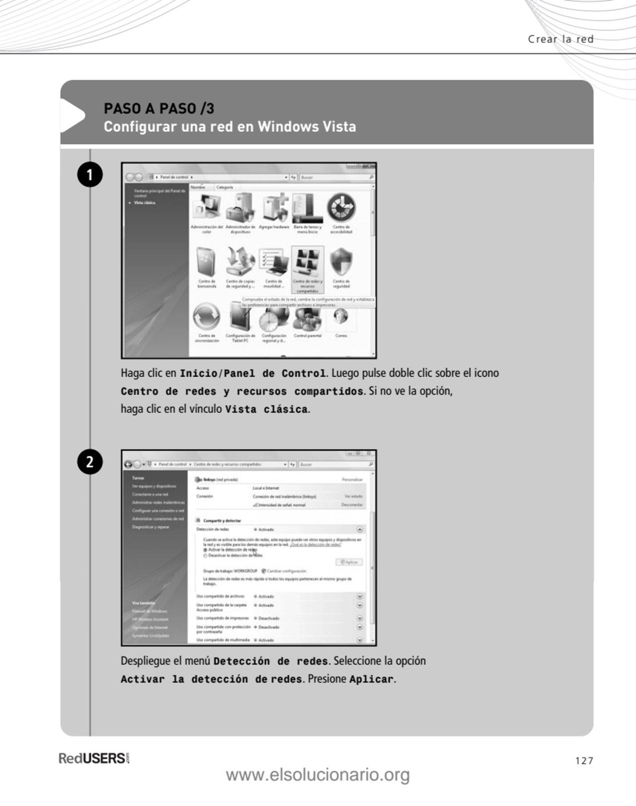 127
Crear la red
PASO A PASO /3
Configurar una red en Windows Vista
Haga clic en Inicio/Panel d…