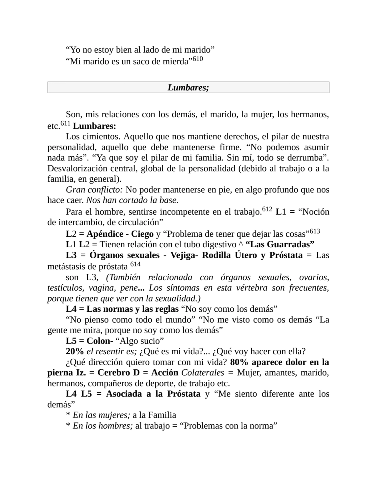 “Yo no estoy bien al lado de mi marido”
“Mi marido es un saco de mierda”610
Lumbares;
Son, mis r…