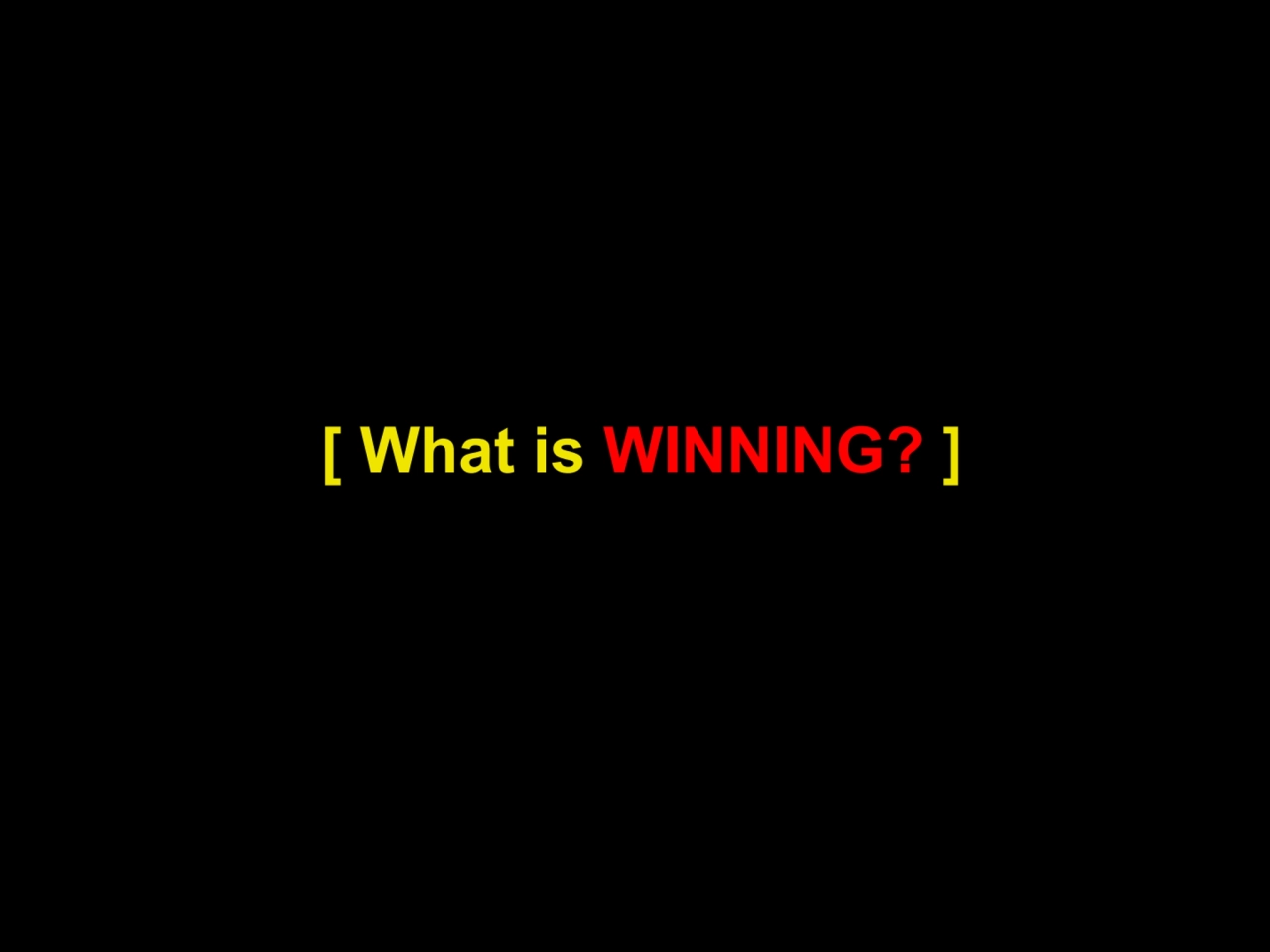 [ What is WINNING? ]