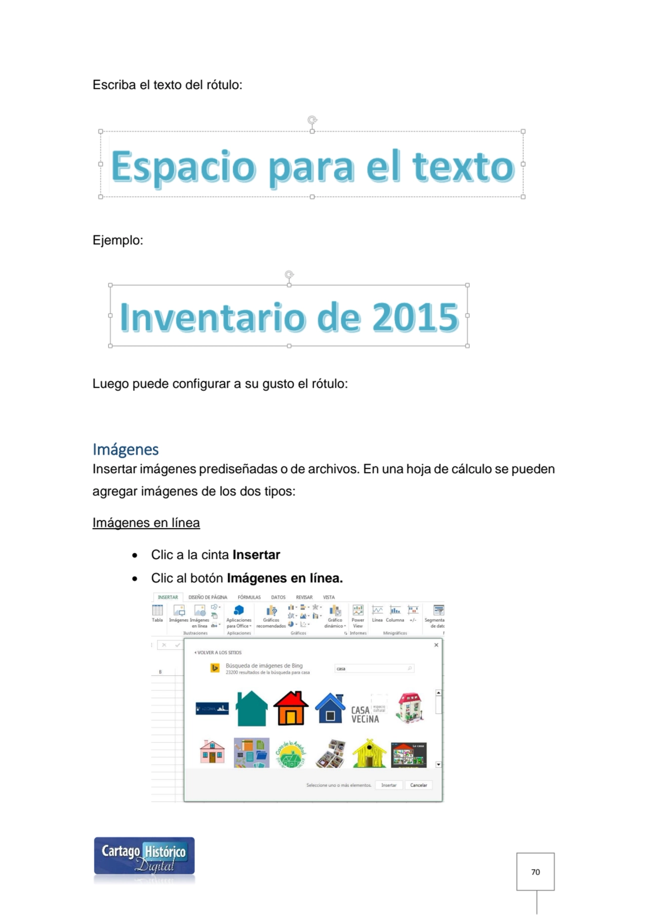 70
Escriba el texto del rótulo:
Ejemplo:
Luego puede configurar a su gusto el rótulo:
Imágenes …