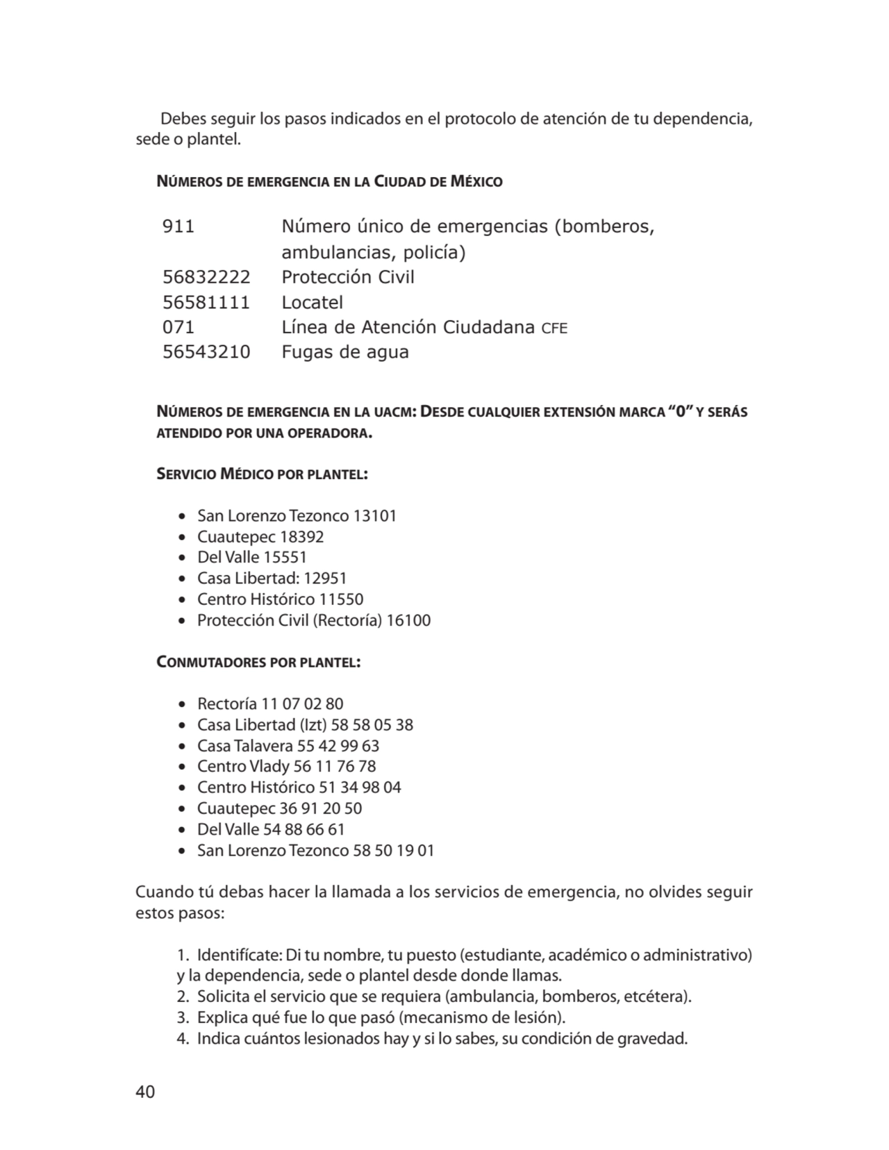 40
Debes seguir los pasos indicados en el protocolo de atención de tu dependencia, 
sede o plante…