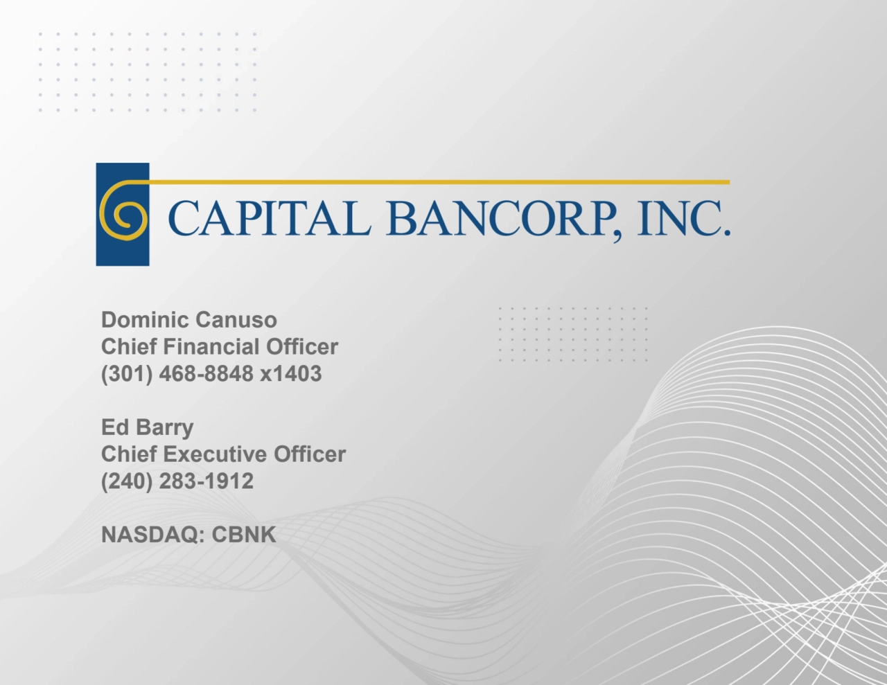 Dominic Canuso
Chief Financial Officer
(301) 468-8848 x1403
Ed Barry
Chief Executive Officer
(240) 283-1912
NASDAQ: CBNK