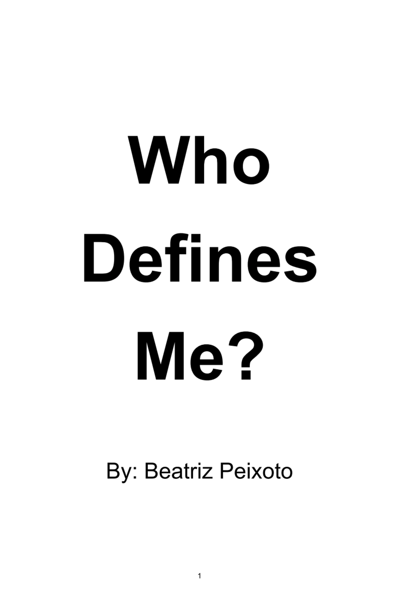 Who
Defines
Me?
By:	Beatriz	Peixoto