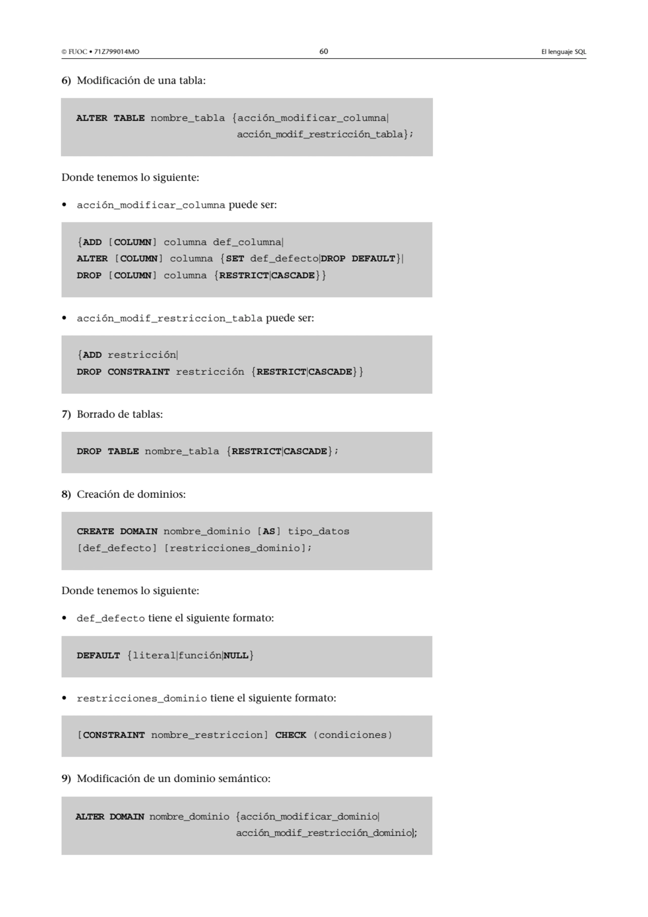  FUOC • 71Z799014MO 60 El lenguaje SQL
6) Modificación de una tabla:
Donde tenemos lo siguiente:…