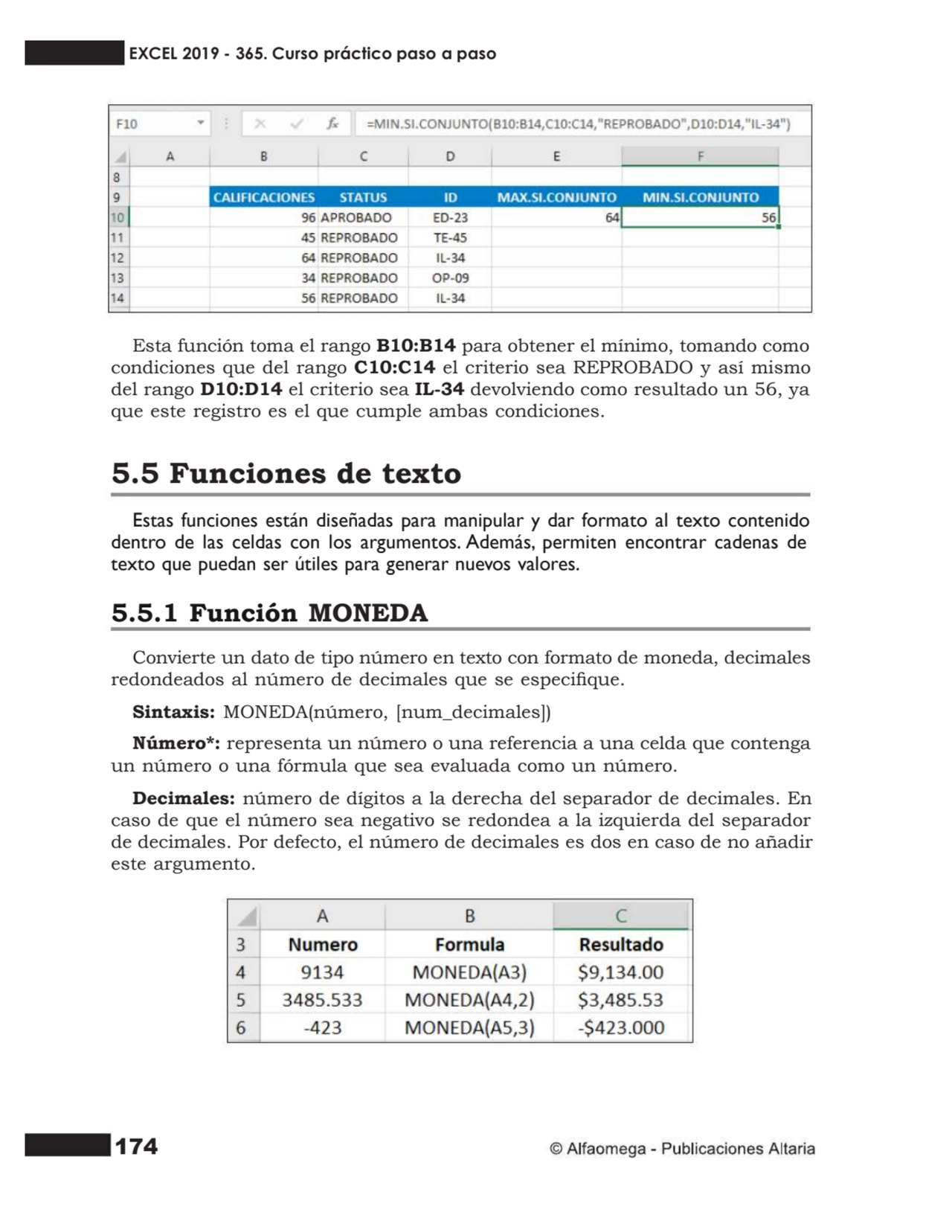 174
Esta función toma el rango B10:B14 para obtener el mínimo, tomando como
condiciones que del r…