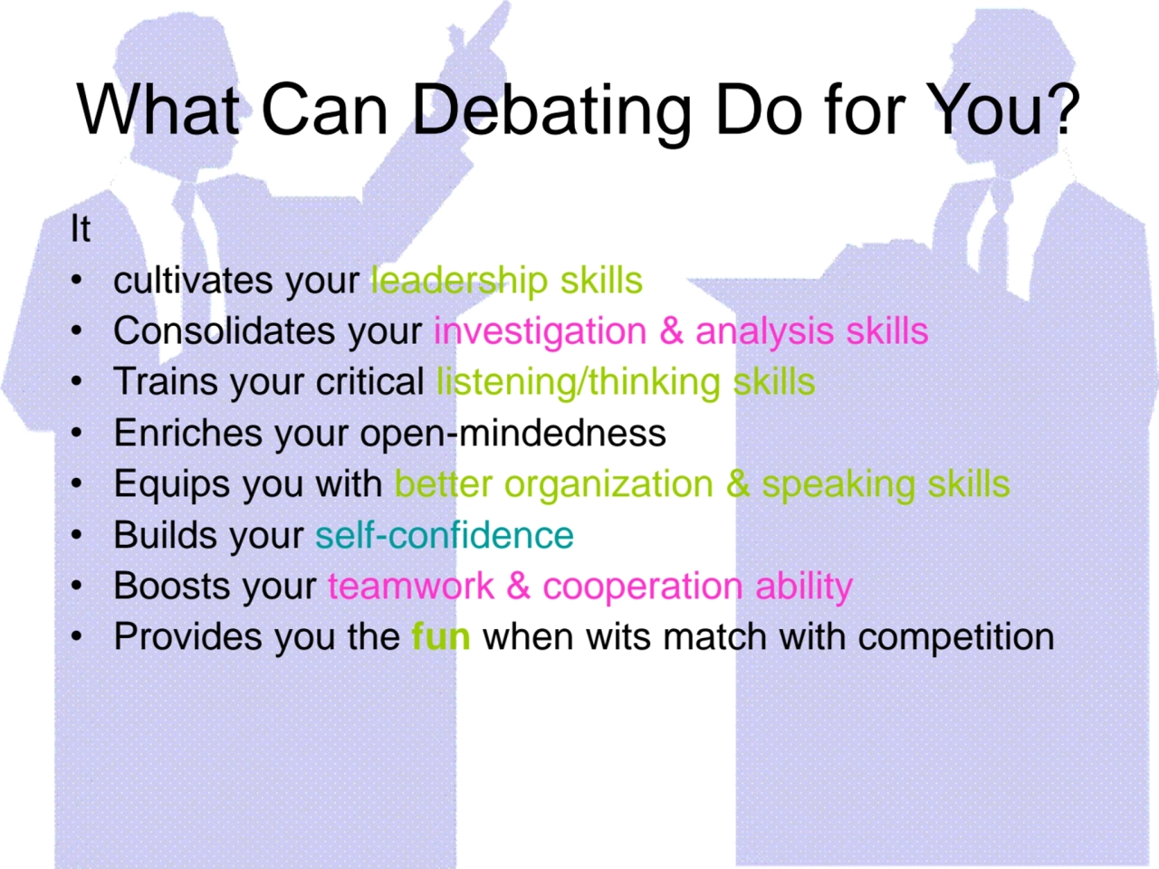 What Can Debating Do for You?
It 
• cultivates your leadership skills
• Consolidates your invest…