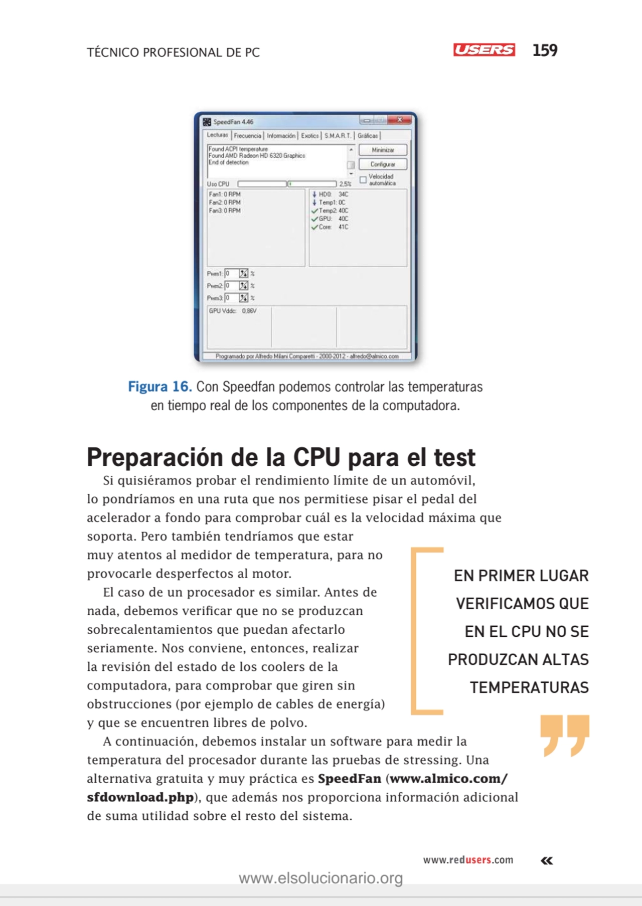 TÉCNICO PROFESIONAL DE PC 159
www.redusers.com
Figura 16. Con Speedfan podemos controlar las temp…