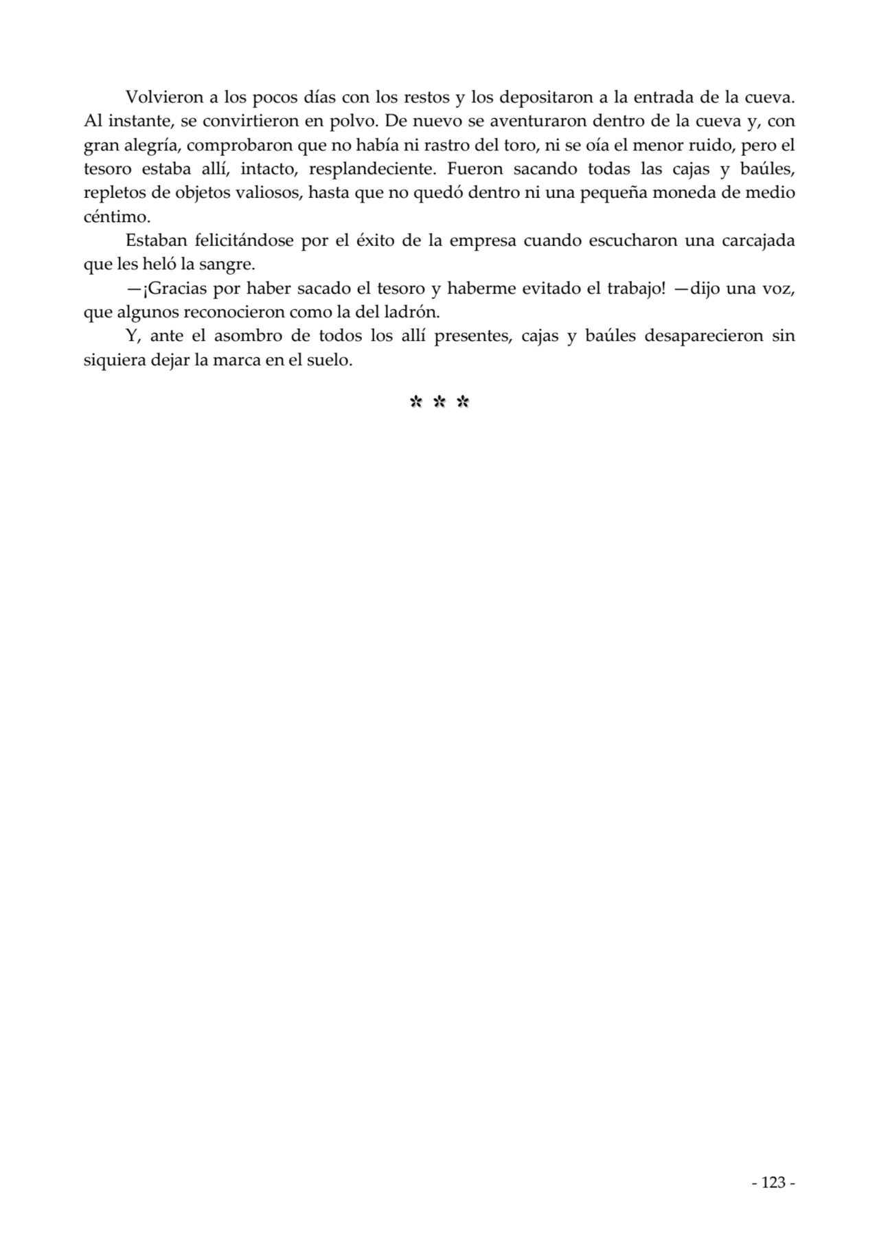  
Volvieron a los pocos días con los restos y los depositaron a la entrada de la cueva.
Al instan…