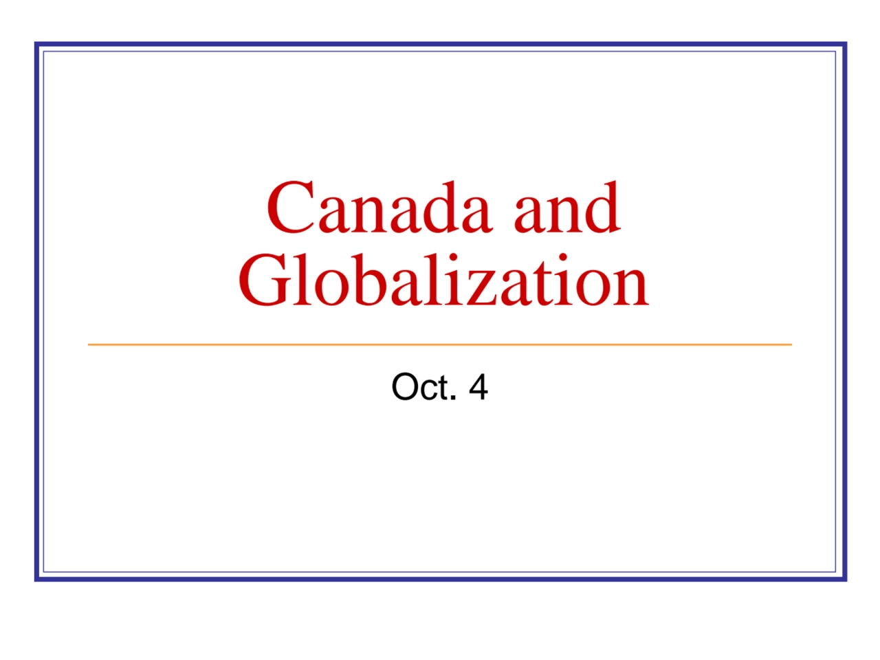 Canada and 
Globalization
Oct. 4