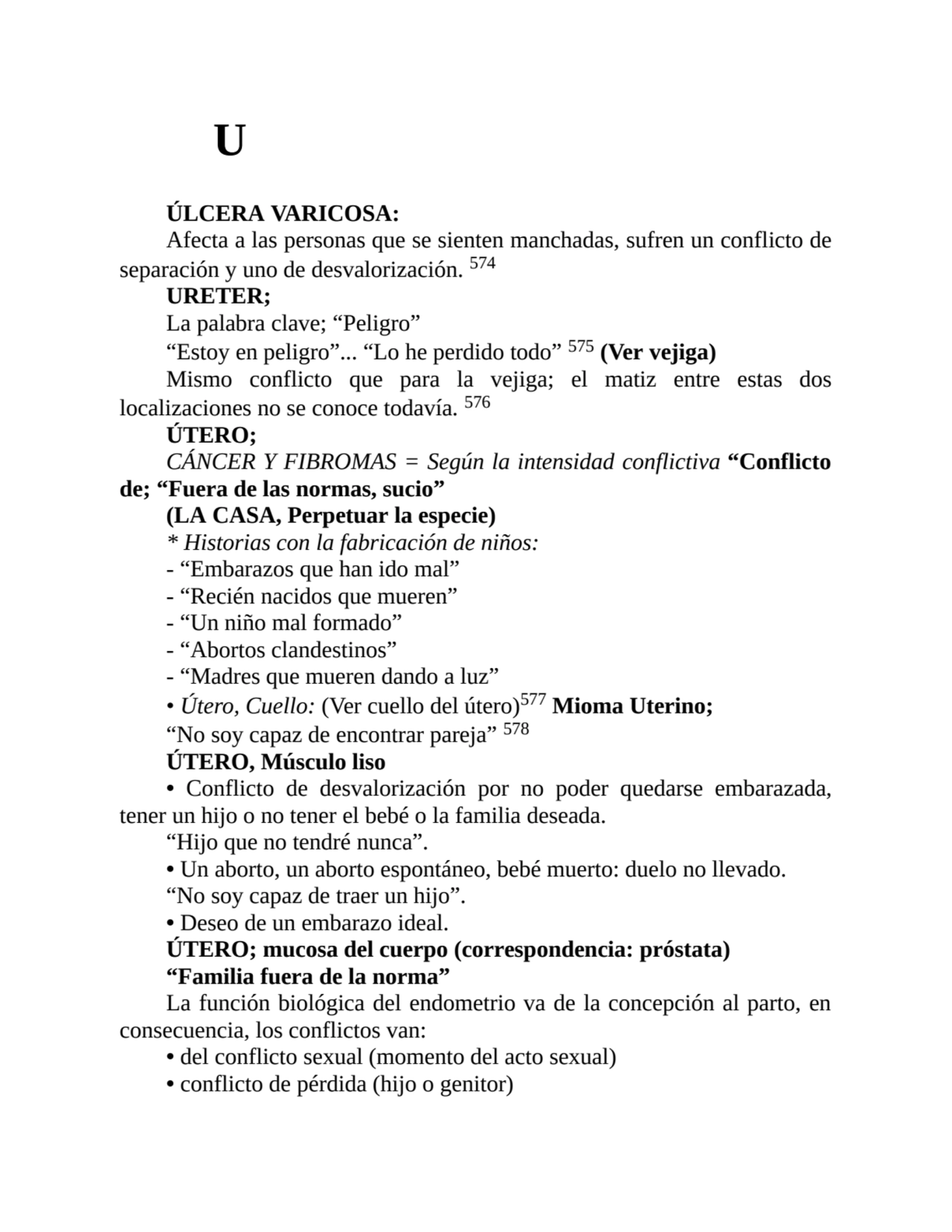 U
ÚLCERA VARICOSA:
Afecta a las personas que se sienten manchadas, sufren un conflicto de
separa…