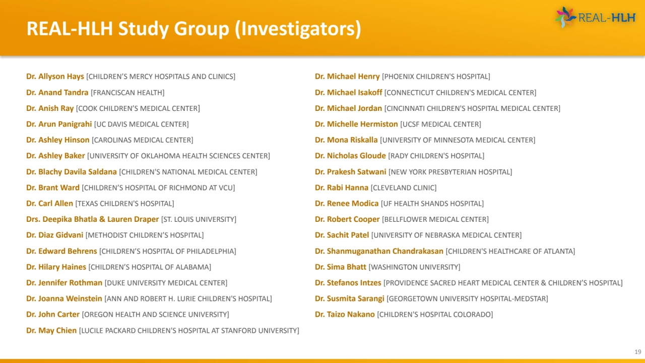 REAL-HLH Study Group (Investigators)
19
Dr. Allyson Hays [CHILDREN’S MERCY HOSPITALS AND CLINICS]…