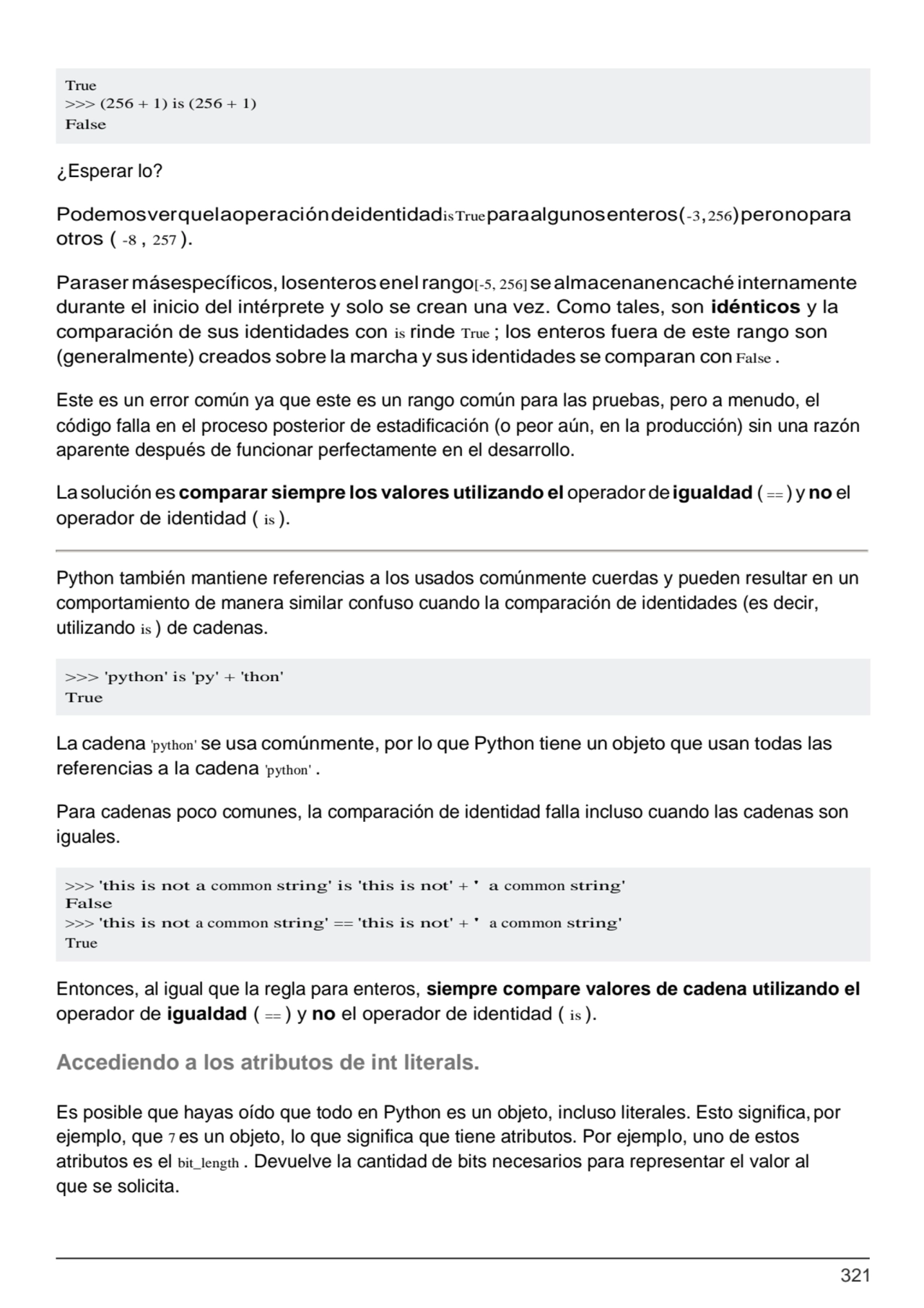321
>>> 'python' is 'py' + 'thon' 
True
>>> 'this is not a common string' is 'this is not' + ' a…
