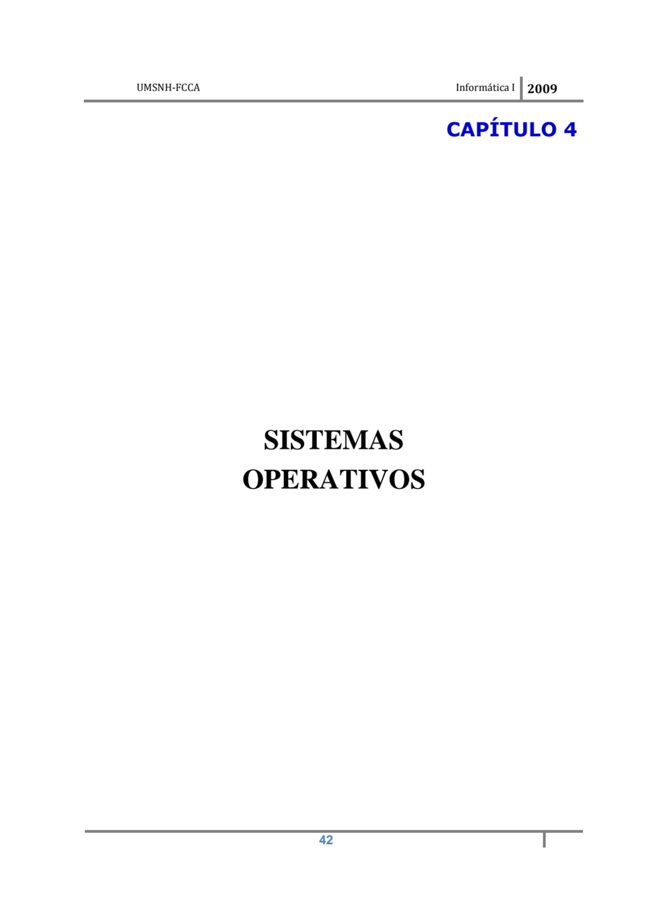UMSNH-FCCA Informática I 2009
 42
CAPÍTULO 4 
SISTEMAS 
OPERATIVOS 
 