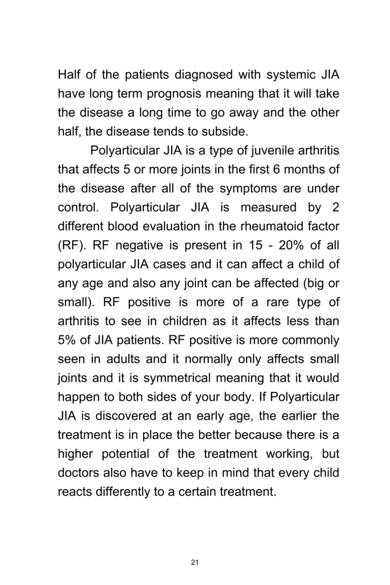 21
Half	 of	 the	 patients	 diagnosed	 with	 systemic	 JIA
have	long	term	prognosis	meaning	that	…