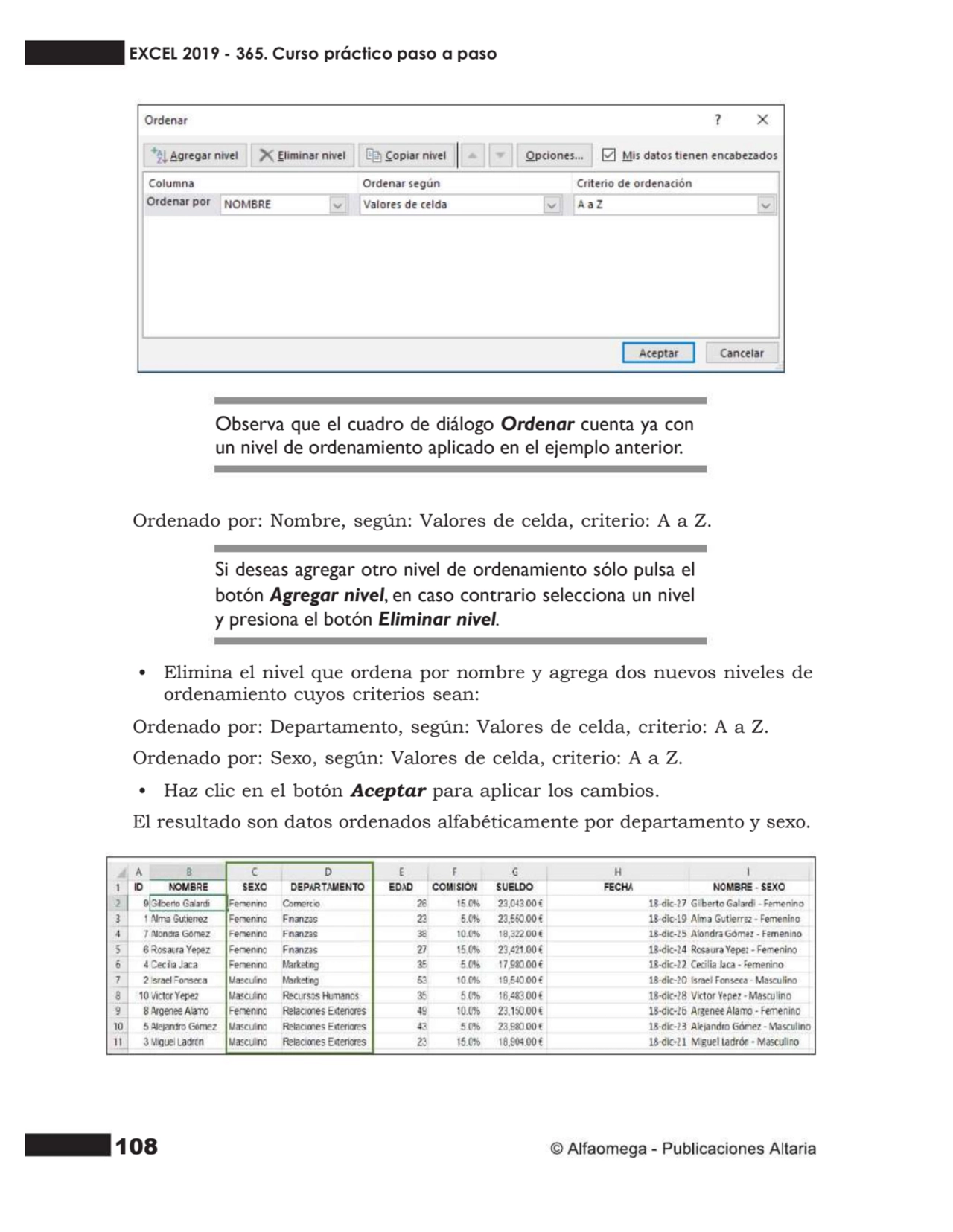 108
Observa que el cuadro de diálogo Ordenar cuenta ya con
un nivel de ordenamiento aplicado en e…