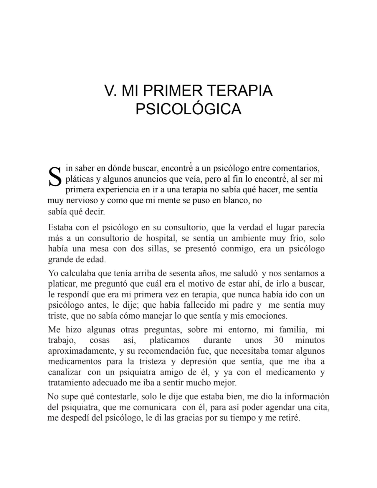 S
V. MI PRIMER TERAPIA
PSICOLÓGICA
in saber en dónde buscar, encontré́ a un psicólogo entre comen…