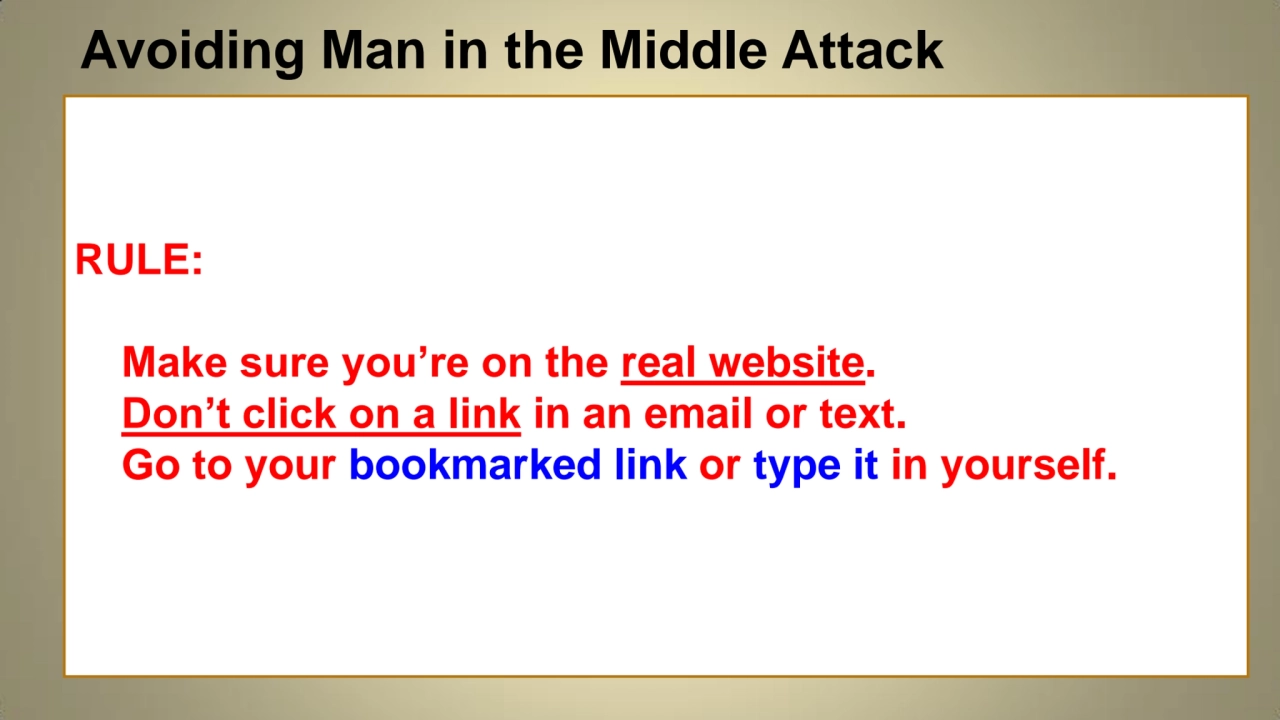 Avoiding Man in the Middle Attack
RULE:
 Make sure you’re on the real website.
 Don’t click on a…