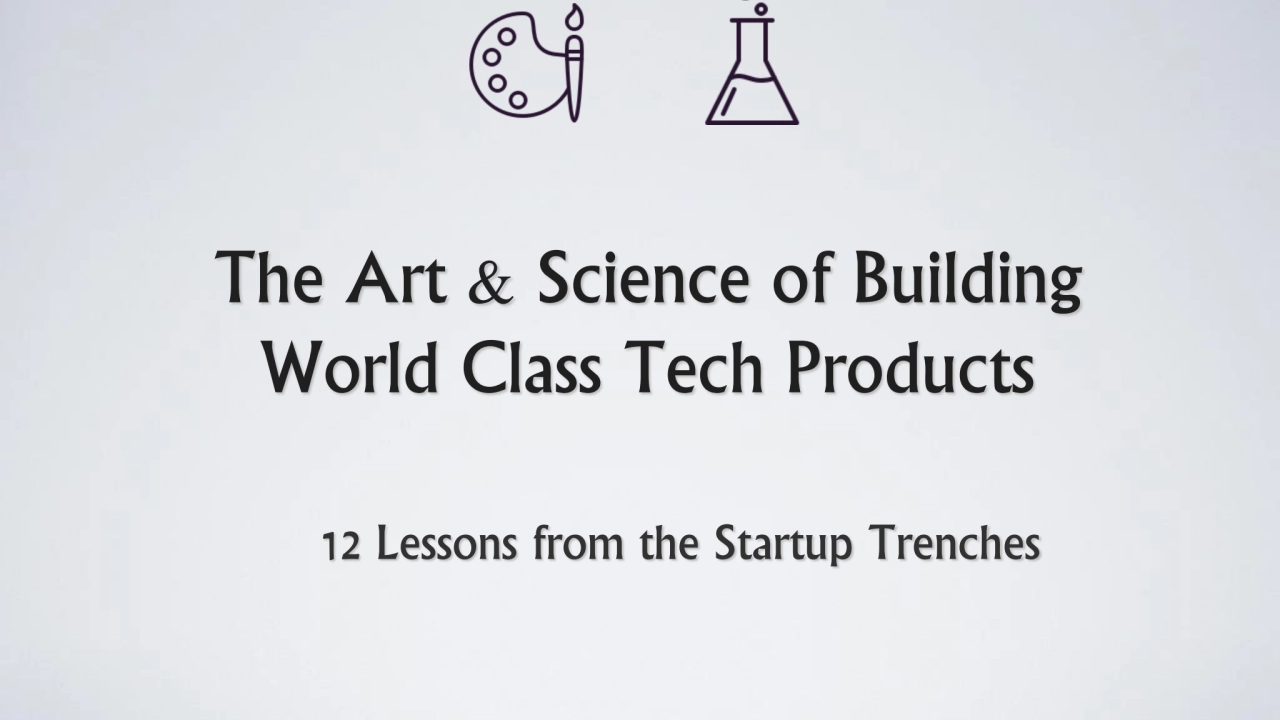 The Art & Science of Building World Class Technology Products