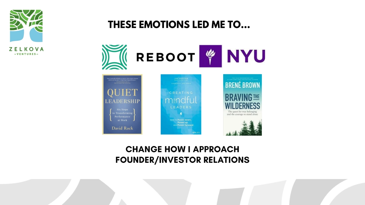 CHANGE HOW I APPROACH 
FOUNDER/INVESTOR RELATIONS 
THESE EMOTIONS LED ME TO...