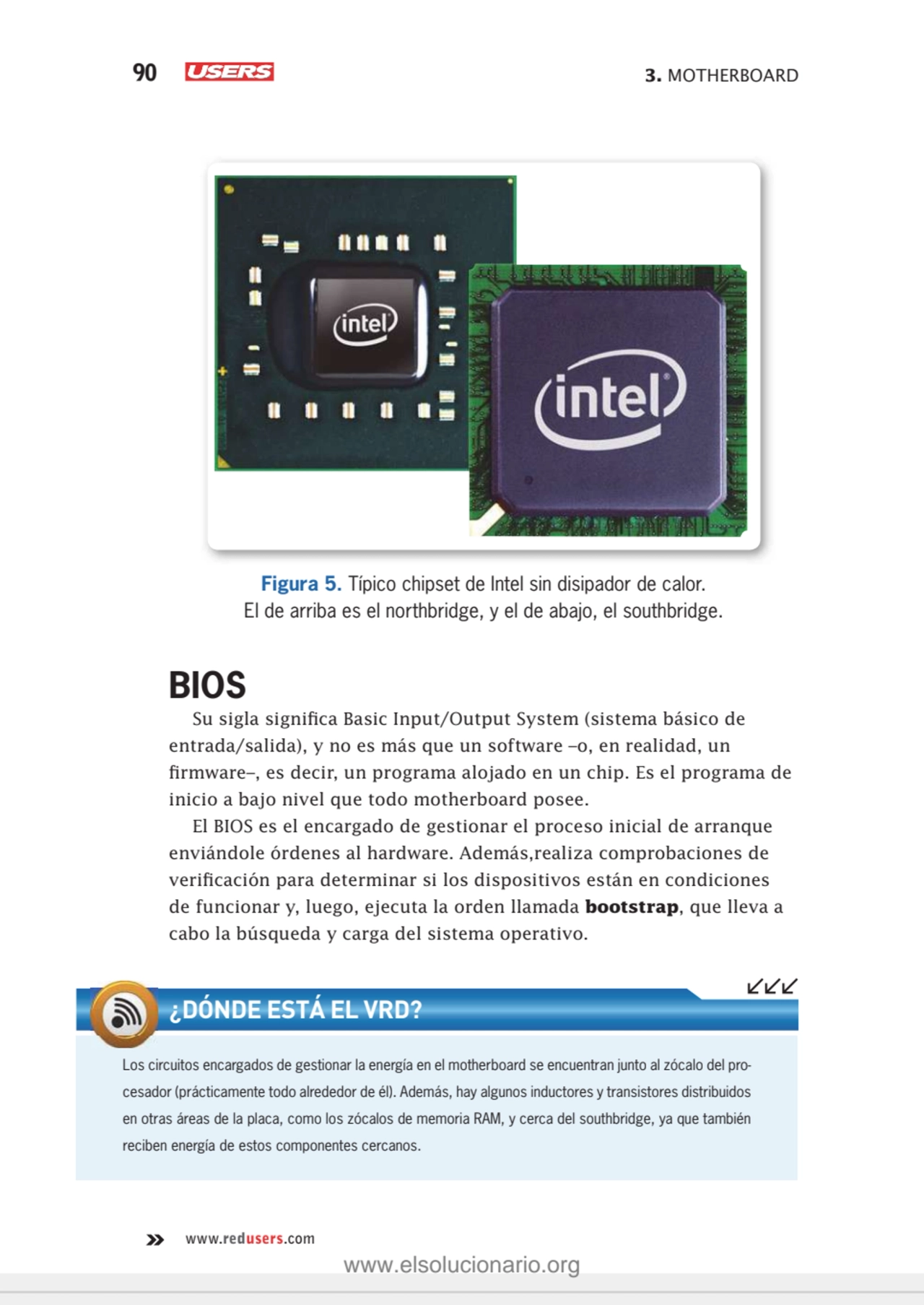 90 3. MOTHERBOARD
www.redusers.com
Figura 5. Típico chipset de Intel sin disipador de calor. 
El…